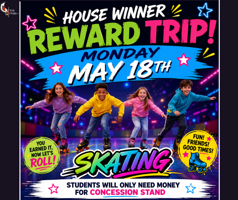 Elementary - House Winner Reward Trip is Monday, May 18th! Students will only need money for concession stand.