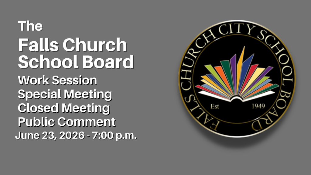 The Falls Church School Board Work Session, Special Meeting, Closed Meeting, and Public Comment for June 23, 2026 at 7:00 p.m.