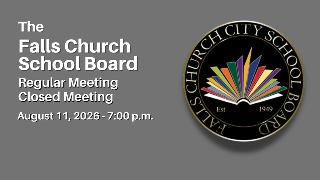 The Falls Church School Board Regular Meeting and Closed Meeting - August 11, 2026 - 7:00 p.m.