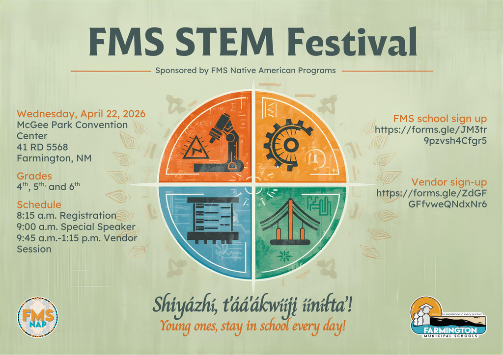 Nahidizidï bikáá’ ádiiłiił. Mark your calendar. FMS STEM Festival, Wednesday, April 22, 2026, at the McGee Park Convention Center, located at 41 RD 5568, in Farmington. See you there!