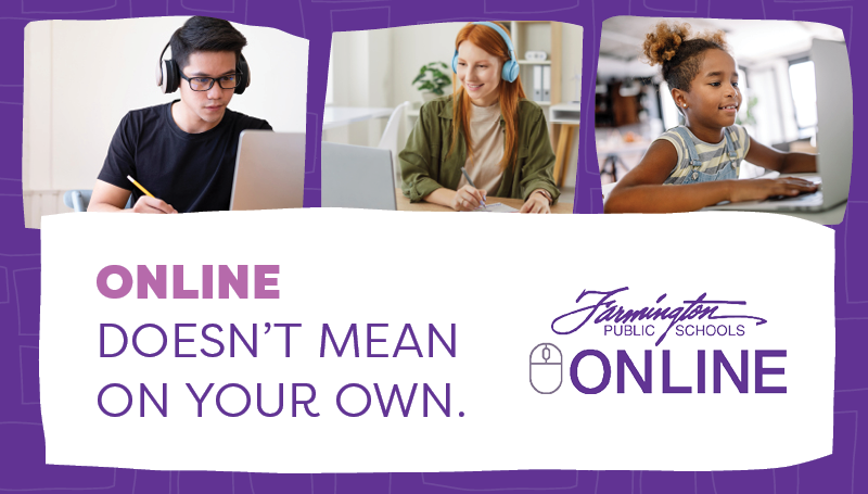 Online Doesn't Mean On Your Own. Farmington Online.