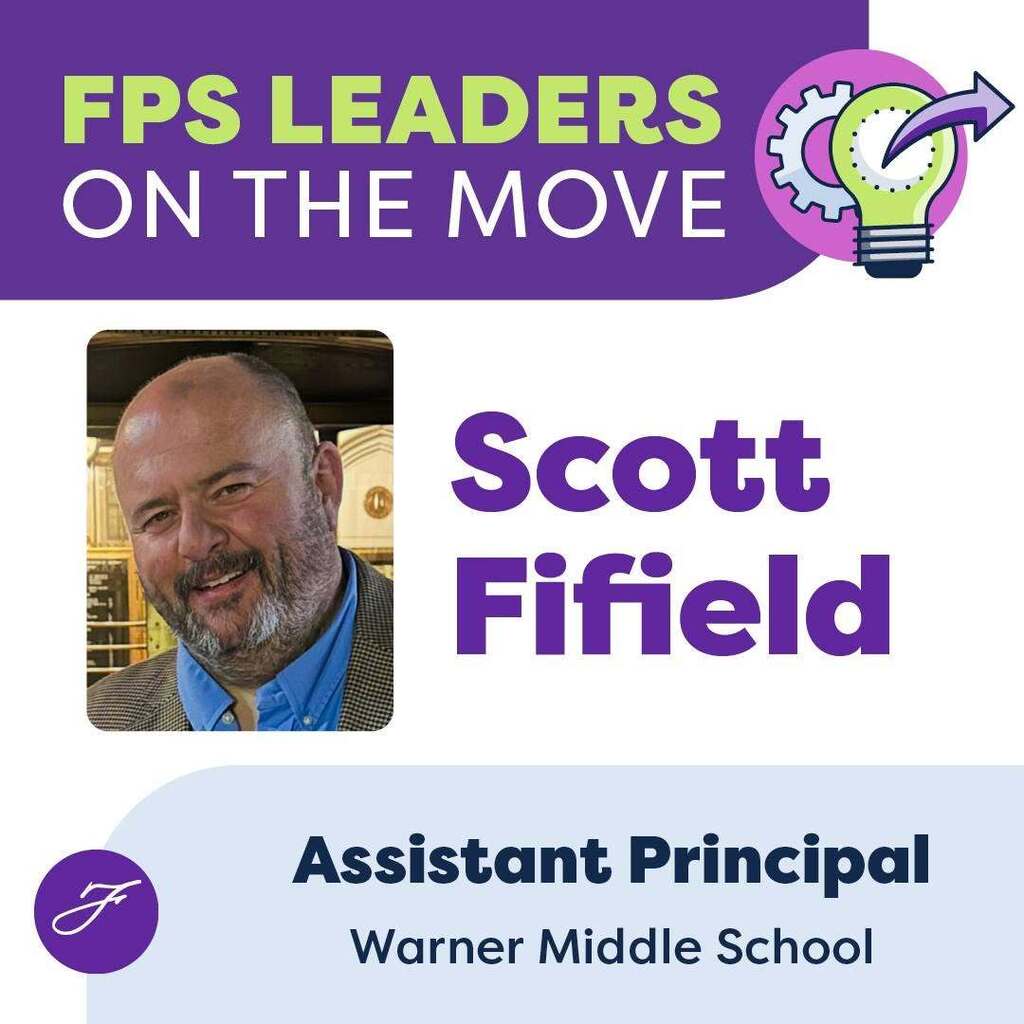 A graphic that says: FPS Leaders on the Move, Scott Fifield, Warner Middle School Assistant Principal