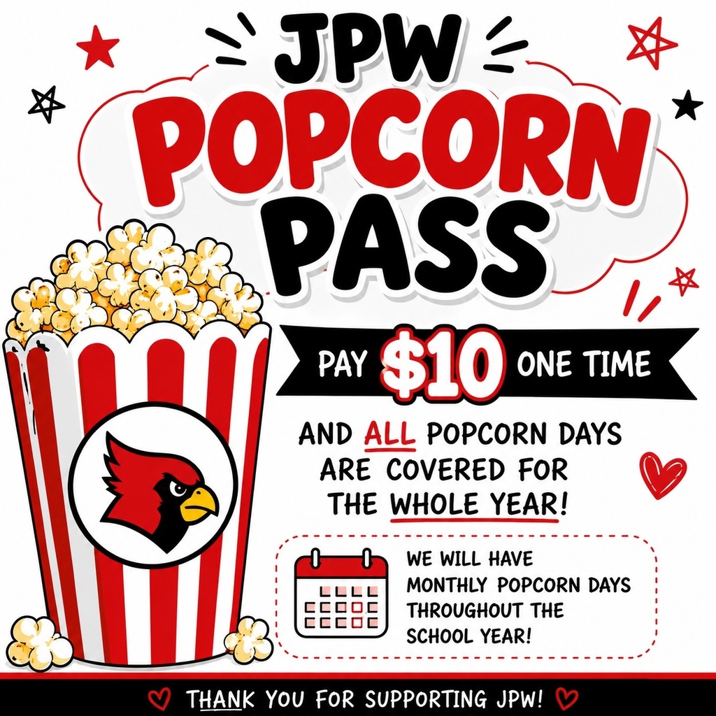 A flyer with a popcorn bucket and text: "JPW Popcorn Pass, Pay $10 one time for popcorn days throughout the school year."
