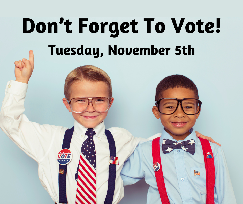Don't forget to vote Tuesday, November 5th