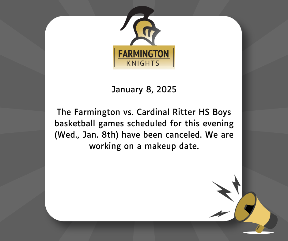 The Farmington vs. Cardinal Ritter HS Boys basketball games scheduled for this evening (Wed. Jan. 8th) have been cancelled. We are working on a makeup date.