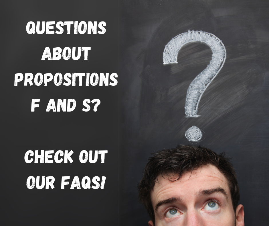 Questions About propositions f and s? Check out our FAQs!