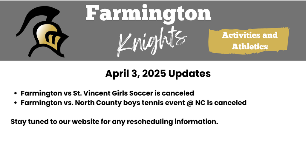 Farmington vs St. Vincent Girls Soccer is canceled Farmington vs. North County boys tennis event @ NC is canceled Stay tuned to our website for any rescheduling information.