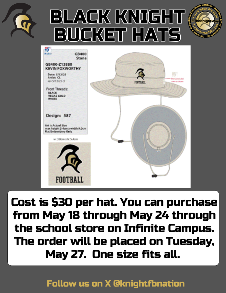 BLACK KNIGHT BUCKET HATS BLACK KNIGHT BUCKET HATS Cost is $30 per hat. You can purchase from May 18 through May 24 through the school store on Infinite Campus. The order will be placed on Tuesday, May 27. One size fits all. Follow us on X @knightfbnation