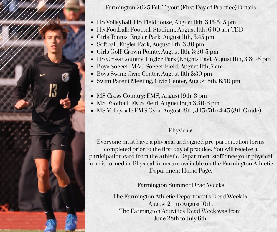 🏈⚽🎾 Farmington 2025 Fall Tryouts are almost here! 🎉 Whether you're lacing up for the court, field, pool, or course—make sure you’re ready for Day 1! 📅 First practices begin August 11th for high school sports and August 18–19th for middle school teams. 🩺 Physicals are required before your first practice! Be sure your forms are turned in and participation cards are picked up from the Athletic Department. 🚫 Reminder: Dead Week for the Athletic Department is August 2–10, and the Activities Dead Week was June 28–July 6. 📍Full schedule & physical form info available on the Farmington Athletic Department homepage. Let’s go, Knights! ⚔️ #BlackKnightPride