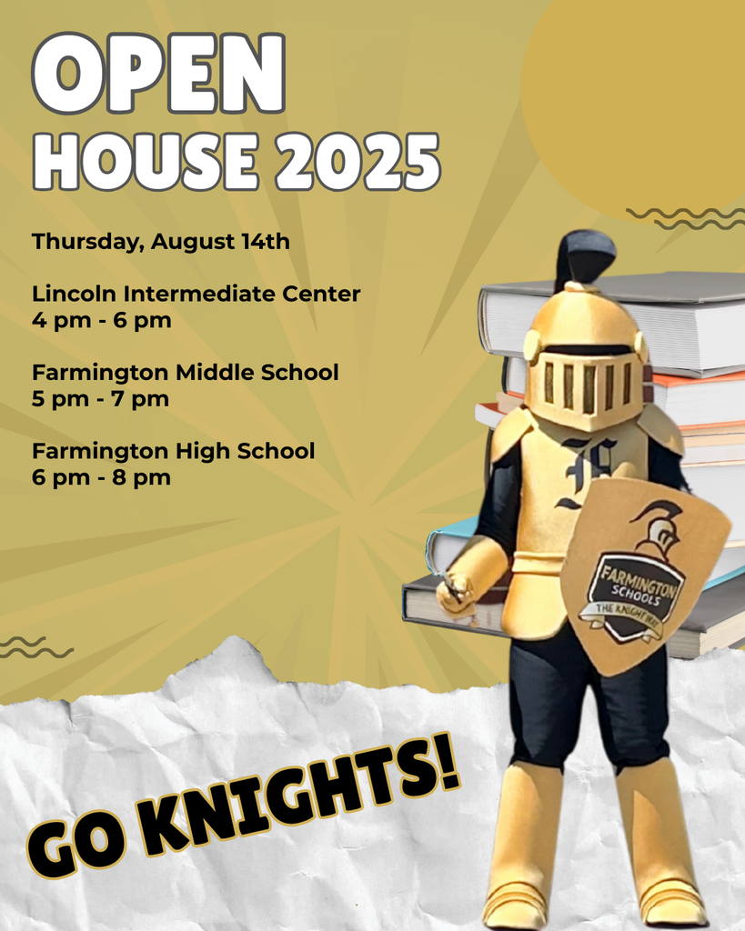 Open House Reminder Thursday, August 14th Lincoln Intermediate Center 4 pm - 6 pm Farmington Middle School 5 pm - 7 pm Farmington High School 6 pm - 8 pm