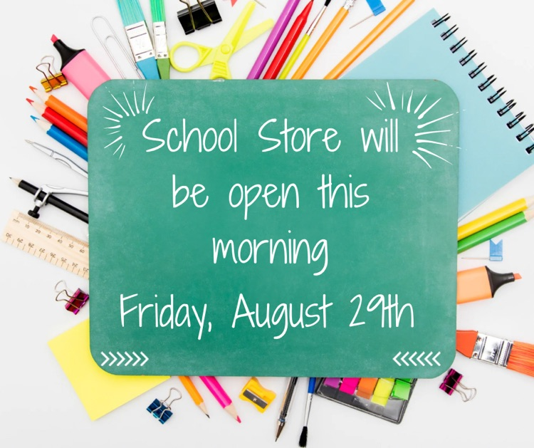 school store will be open this morning Friday August 29th