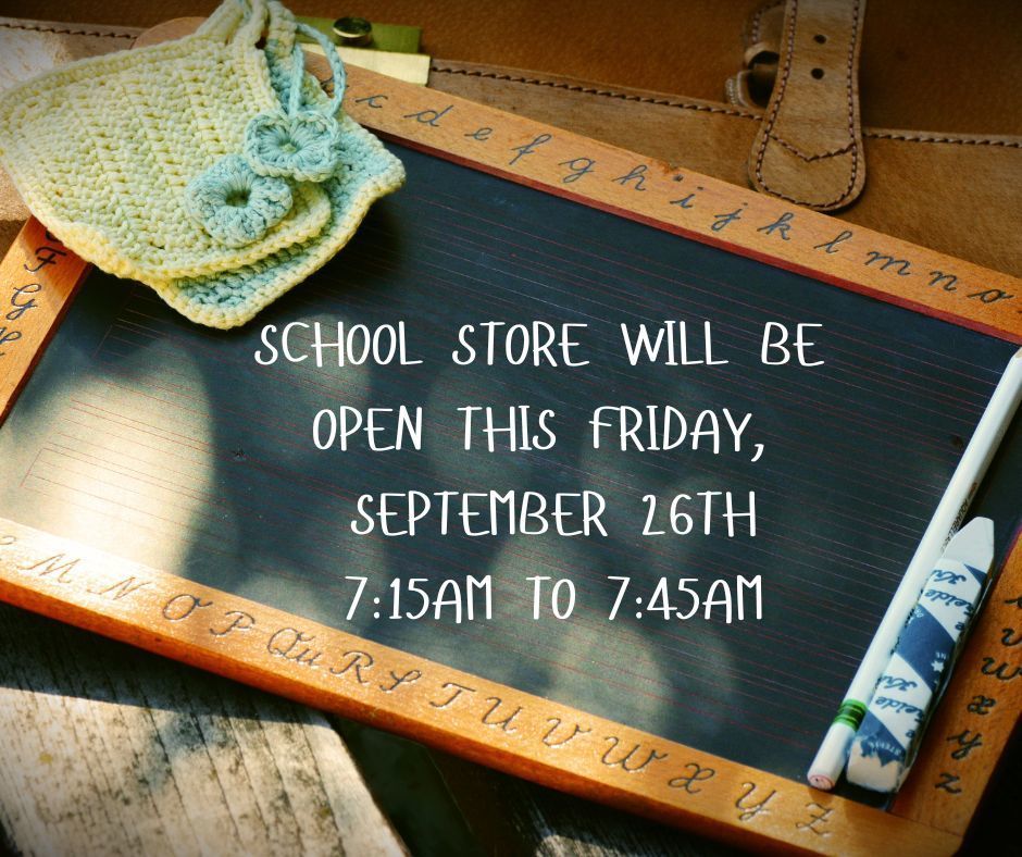 School Store will be open this Friday, September 26th from 7:15 am to 7:45 am