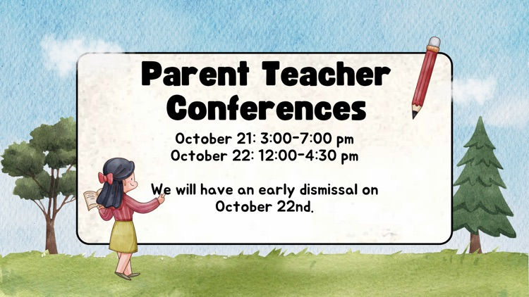 conferences begin tomorrow, 3-7pm and Wednesday 12-4:30 pm. early dismissal Wednesday at 12:05pm  