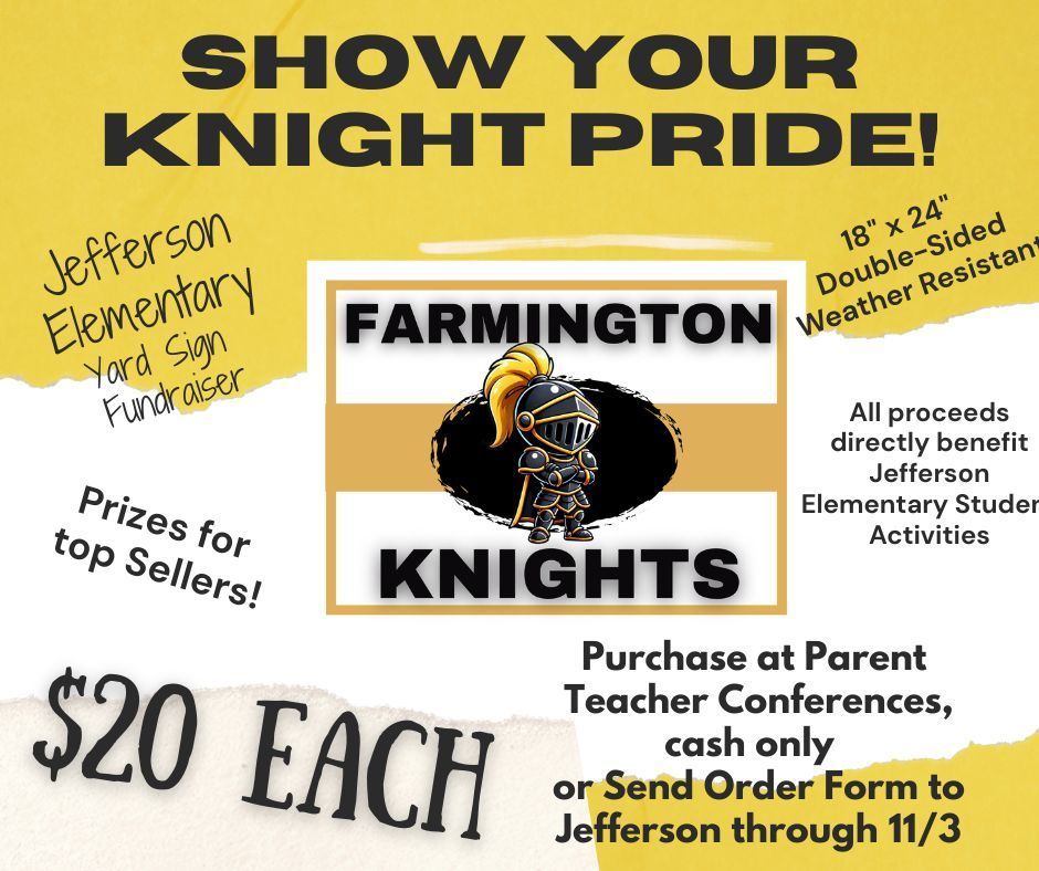 show your knight pride Jefferson Elementary Yard sign fundraiser $20 all proceeds benefit Jefferson elementary Student Activities 18 x 24 double sided weather resistance Purchase at Parent Teacher Conferences, cash only or send in order form to Jefferson through 11/3
