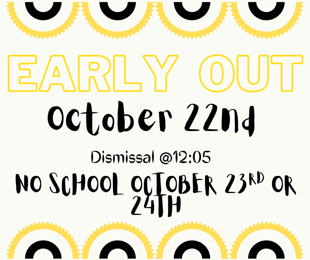 Early out Oct 22nd and No school Oct 23rd or 24th