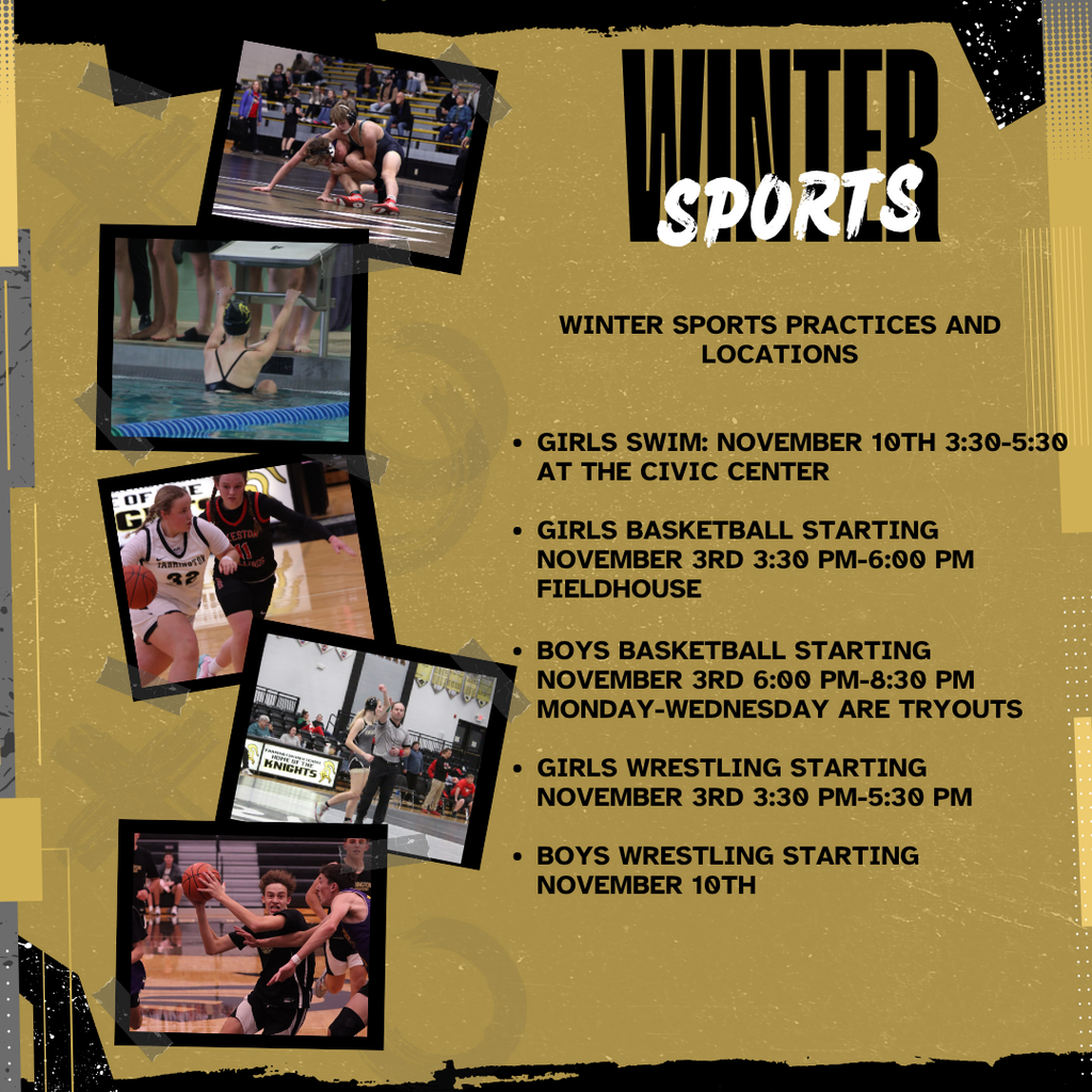 Winter Sports Practices and Locations Girls Swim: November 10th 3:30-5:30 at the Civic Center Girls Basketball starting November 3rd 3:30 PM-6:00 PM Fieldhouse Boys Basketball starting November 3rd 6:00 PM-8:30 PM Monday-Wednesday are tryouts Girls Wrestling starting November 3rd 3:30 PM-5:30 PM Boys Wrestling starting November 3rd
