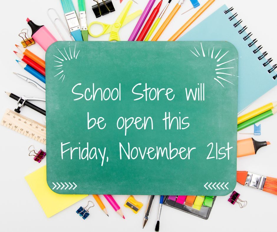 School Store will be open this friday November 21st