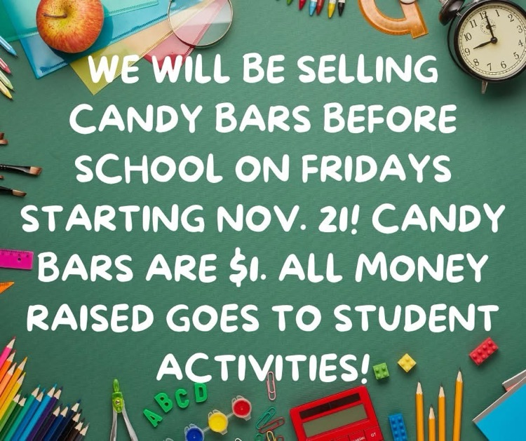 we will be selling candy bars on Fridays from now on to raise money for our student activities fund