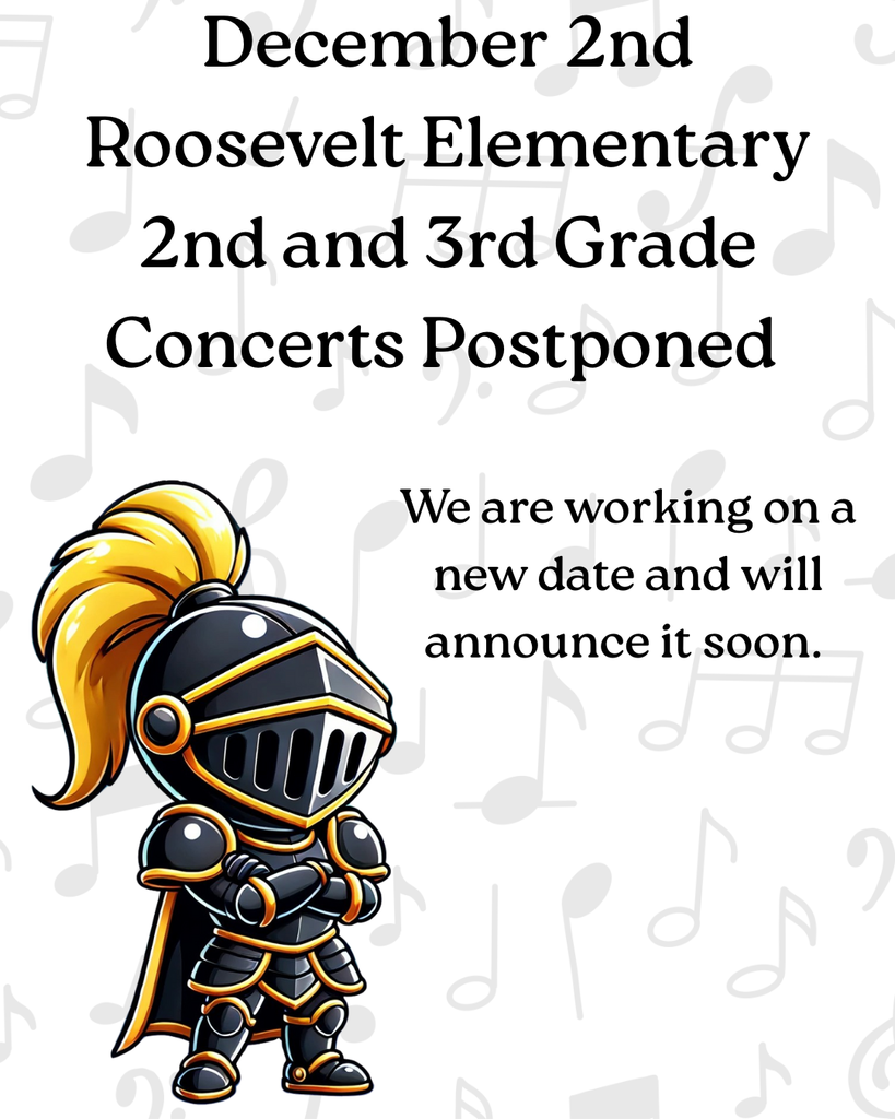 December 2nd - Roosevelt Elementary 2nd and 3rd Grade Are Concerts Postponed. We will reschedule and let you know that date as soon as possible. Thank you. 