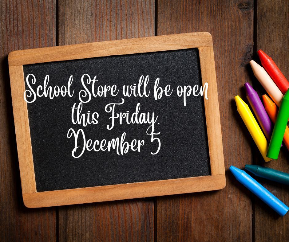 School store will be open this Friday, December 5th