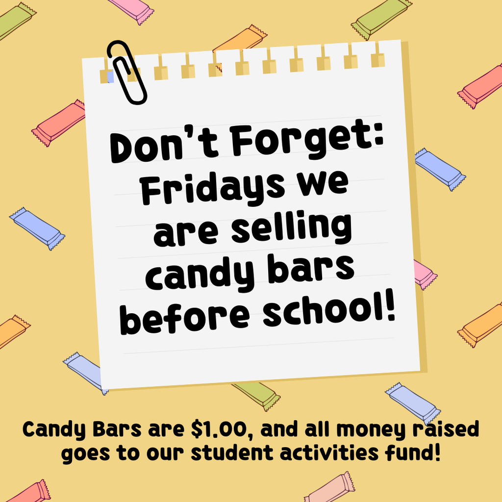Don't Forget: Fridays we are selling candy bars before school