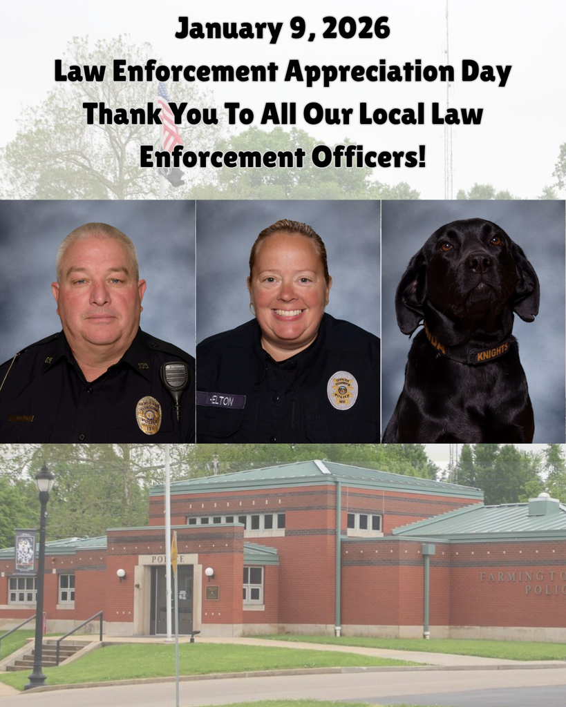 January 9, 2026 Law Enforcement Appreciation Day Thank You To All Our Local Law Enforcement Officers! pictures of Sgt. Weekly, Officer Helton, Frida the therapy dog and the outside of the Farmington, MO police station