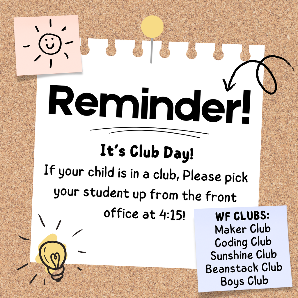 Today is Club Day! If your child has a club please make sure to pick them up at the front office at 4:15 p.m.