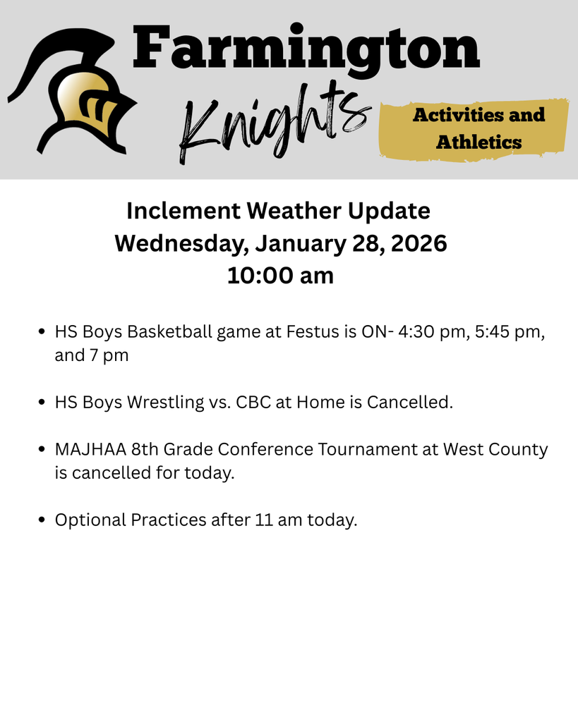 HS Boys Basketball game at Festus is ON- 4:30 pm, 5:45 pm, and 7 pm  HS Boys Wrestling vs. CBC at Home is Cancelled.  MAJHAA 8th Grade Conference Tournament at West County is cancelled for today.  Optional Practices after 11 am today.