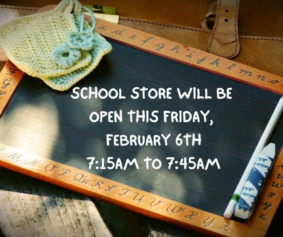 School store will be open this Friday, February 6th from 7:15am to 7:45 am