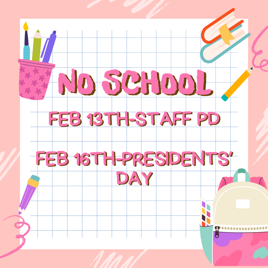"No School" announcement for Feb 13th (Staff PD) and Feb 16th (Presidents' Day). Pink themed graphic with school supply illustrations.