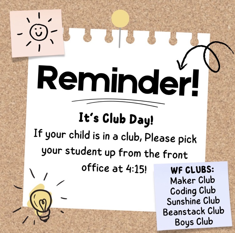 it’s club day! pick your child up at the front office at 4:15!
