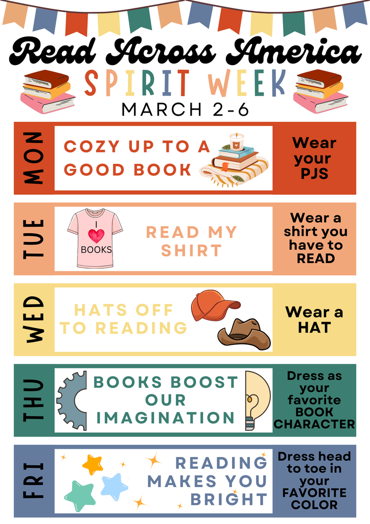 Headline: Read Across America Spirit Week, March 2–6.  The graphic is a colorful schedule of events with five rows, each representing a day of the school week:  Monday: Cozy Up to a Good Book. Wear your PJs. (Illustration: A stack of books with a candle and a blanket).  Tuesday: Read My Shirt. Wear a shirt you have to READ. (Illustration: A pink t-shirt that says "I heart books").  Wednesday: Hats Off to Reading. Wear a HAT. (Illustration: A baseball cap and a cowboy hat).  Thursday: Books Boost Our Imagination. Dress as your favorite BOOK CHARACTER. (Illustration: A gear and a lightbulb).  Friday: Reading Makes You Bright. Dress head to toe in your FAVORITE COLOR. (Illustration: Colorful stars).  The top of the flyer features a multi-colored bunting banner and the title "Read Across America Spirit Week" in stylized black and orange text.