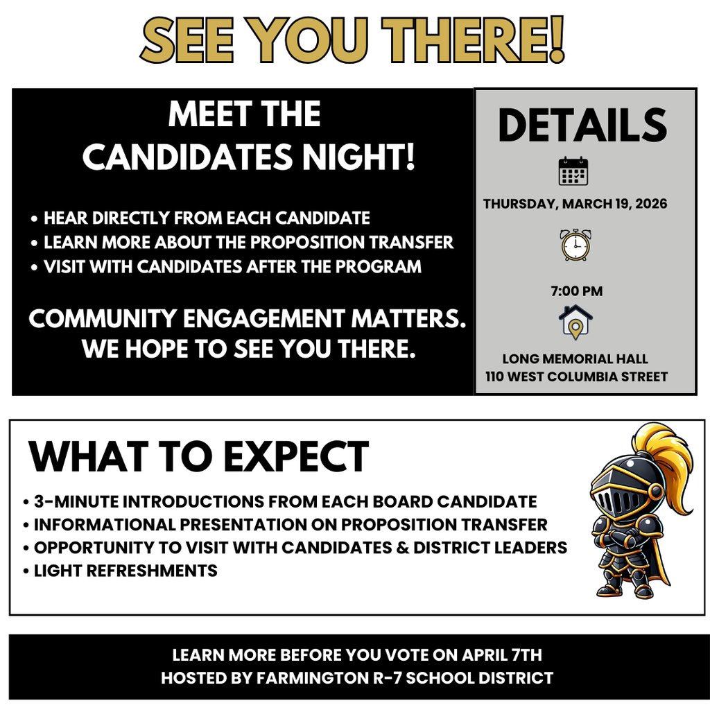 Graphic promoting a Farmington R-7 School District Meet the Candidates Night. Large headline reads “SEE YOU THERE! MEET THE CANDIDATES NIGHT!” Text highlights: hear directly from each candidate, learn more about the Proposition Transfer, and visit with candidates after the program. Event details list Thursday, March 19, 2026 at 7:00 pm at Long Memorial Hall, 110 West Columbia Street. A “What to Expect” section includes 3-minute introductions from each board candidate, an informational presentation on Proposition Transfer, opportunity to visit with candidates and district leaders, and light refreshments. A small Knight mascot illustration appears on the right. Footer reads: “Learn more before you vote on April 7th – Hosted by Farmington R-7 School District.”