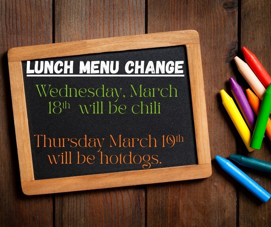 Lunch menu change Wednesday will be chili and Thursday is hotdogs. 
