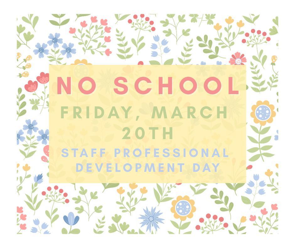 No school Friday March 20th, for Staff Professional Development Day