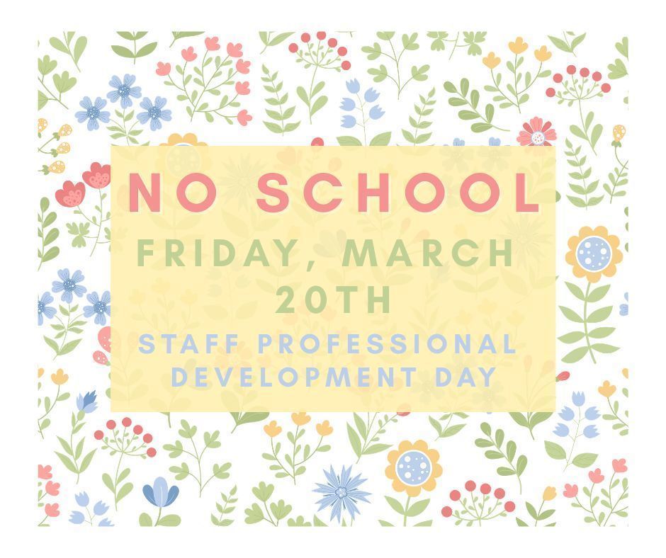 No school Friday March 20th, for Staff Professional Development Day