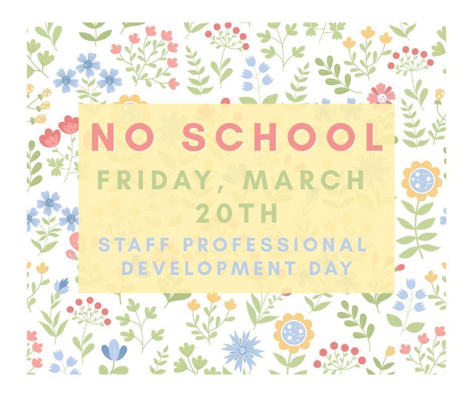 No school Friday March 20th, for Staff Professional Development Day