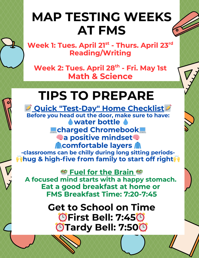 Week 1: Tues. April 21st - Thurs. April 23rd Reading/Writing Week 2: Tues. April 28th - Fri. May 1st Math & Science Quick "Test-Day" Home Checklist📝 Before you head out the door, make sure to have: 💧water bottle 💧 💻charged Chromebook💻 🧠a positive mindset🧠 🧥comfortable layers 🧥 -classrooms can be chilly during long sitting periods- 🙌hug & high-five from family to start off right