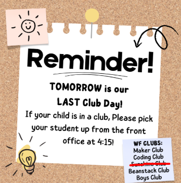 tomorrow is our last club day for most clubs besides Sunshine club!