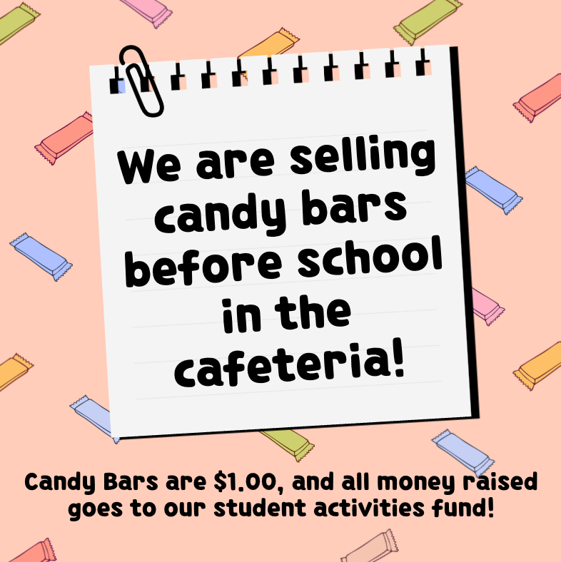 We are selling candy bars before school in the cafeteria for $1.00 each. All money raised goes to our student activities fund!