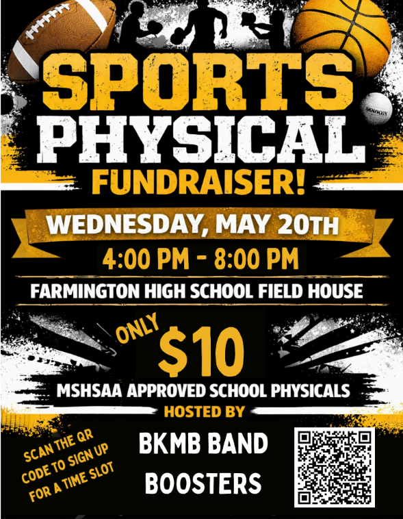 Sports Physical Fundraiser! Wednesday, May 2-th 4-8pm, Farmington High School Field House, Only $10, hosted by BKMB Band Boosters. Use the link to sign up for a time slot.