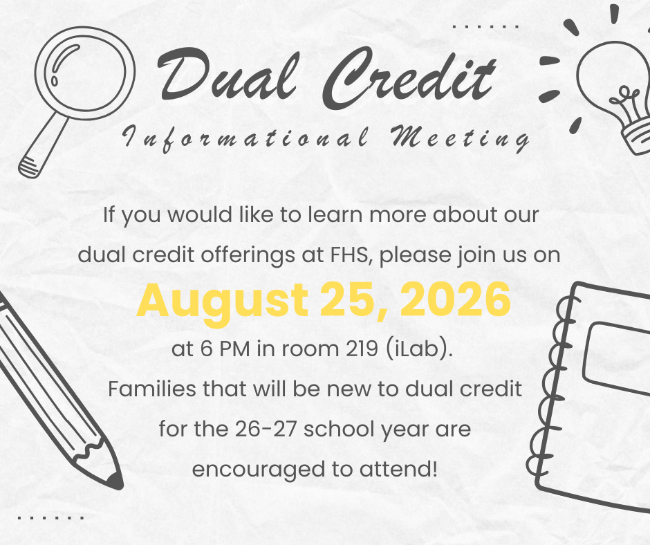 An invitation for a Dual Credit Informational Meeting at FHS on August 25, 2026 at 6 PM in room 219.