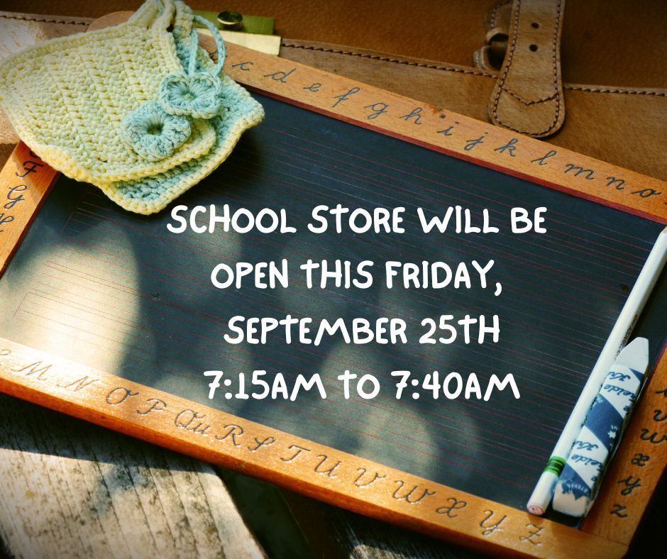 Our first school store will be open this Friday, September 25 from 7:15 to 7:40am 
