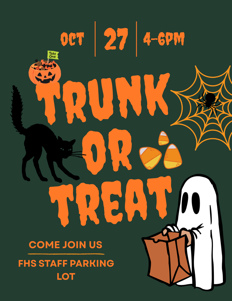 Halloween Trunk or Treat on Oct. 27 from 4-6pm at the FHS staff parking lot.