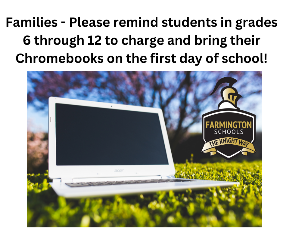 Families - Please remind students in grades 6 through 12 to charge and bring their Chromebooks on the first day of school!