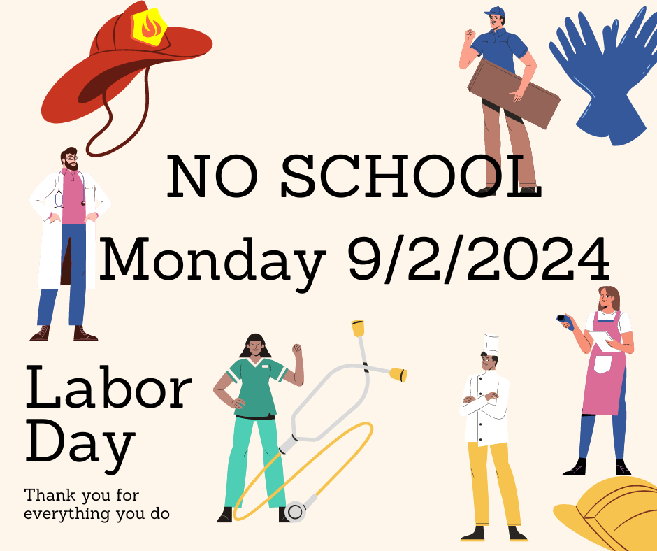 No School Monday 9/2/2024 in observance of Labor Day!