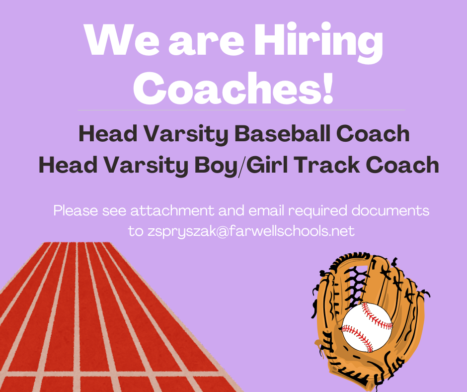 HIRING COACHES HEAD VARSITY BASEBALL COACH & HEAD VARSITY BOY/GIRL TRACK COACH EMAIL ZSPRYSZAK@FARWELLSCHOOLS.NET IF INTERESTED
