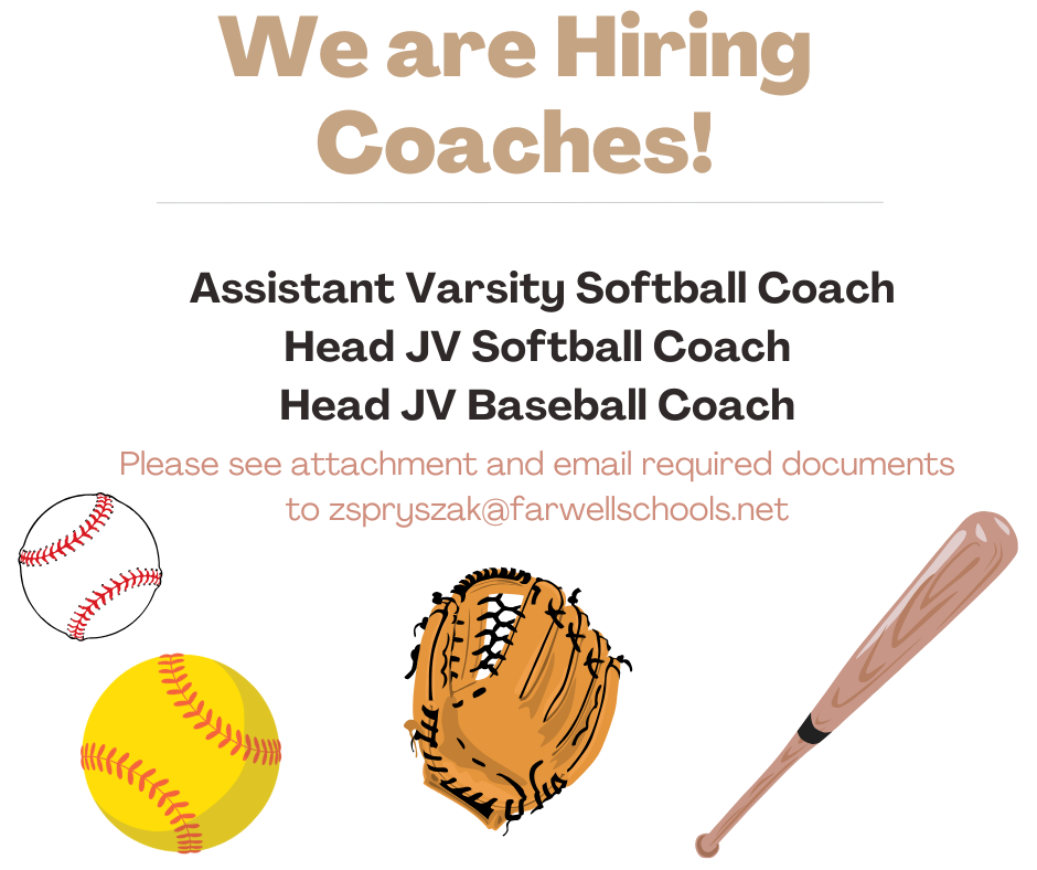 We are hiring coaches! Assistant Varsity Softball Coach, Head JV Softball coach, Head JV Baseball Coach, email zspryszak@farwellschools.net if interested.
