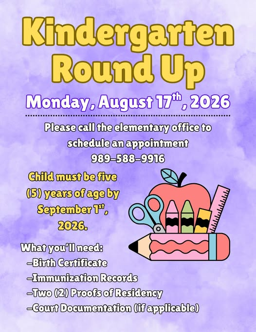 Kindergarten Round Up August 17 2026, be sure to call the Elementary office to schedule an appointment