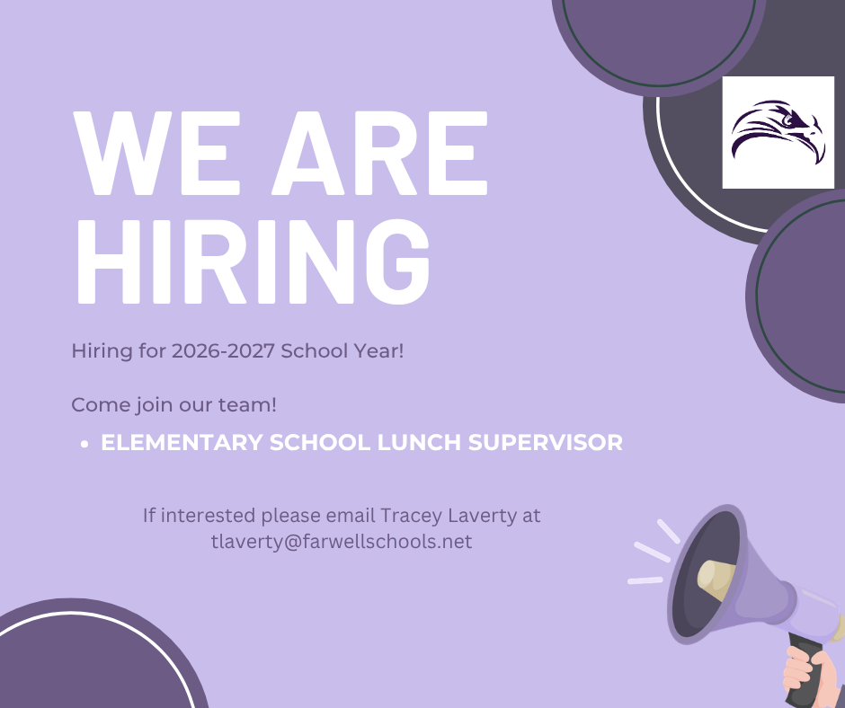 We are hiring for an Elementary School Lunch Supervisor. If interested, please email Tracey Laverty at tlaverty@farwellschools.net